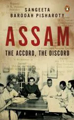 Assam - The Accord, The Discord Hardcover - Sangeeta Barooah Pisharoty, Penguin eBury Press (23 August 2019)