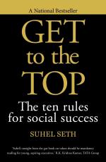 Get To The Top- The Ten Rules for Social Success Suhel Seth Random House India (31 July 2014) Paperback