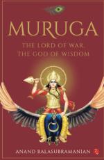 MURUGA THE LORD OF WAR THE GOD OF WISDOM Anand Balasubramanian Paper Back 288 Pages