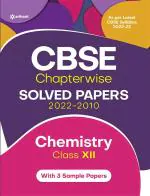 CBSE Chemistry Chapterwise Solved Papers Class 12th for 2023 Exam (As per Latest syllabus 2022-23)_Arihant Publications (India) Limited
