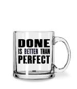 Whats Your Kick Done is Better Than Perfect Quotes Printed Clear Glass Coffee Mug 325 ML