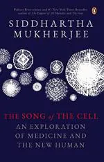 The Song of the Cell An Exploration of Medicine and The New Human by Siddhartha Mukherjee
