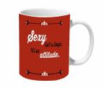 Mooch Wale Sexy Isnt A Shape Its An Attitude Ceramic Mug