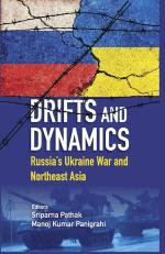 Drifts and Dynamics : Russia's Ukraine War and Northeast Asia_PENTAGON PRESS LLP