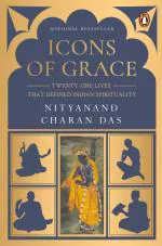 Icons of Grace- Twenty-one Lives That Defined Indian Spirituality Swami Nityanand Charan Das (Author) Penguin Ananda (27 June 2022) Paperback