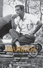 Manik Da - Memoirs Of Satyajit Ray by Nemai Ghosh