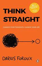 Think Straight Change Your Thoughts, Change Your Life by Darius Foroux