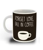 Whats Your Kick Coffee Theme Forget Love and Fall in Coffee Printed White Ceramic Coffee Mug 325 ML