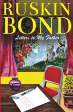 LETTERS TO MY FATHER Ruskin Bond Paper Back 120 Pages