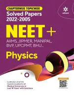 Chapterwise Topicwise Solved Papers Physics for NEET + AIMS , JIPMER , MANIPAL , BVP UPCPMT ,BHU_Arihant Publications (India) Limited