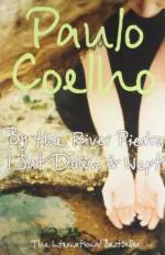 By the River Piedra I Sat Down and Wept by Paulo Coelho