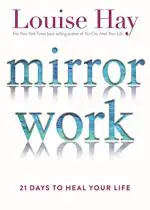 Mirror Work 21 Days to Heal Your Life by Louise L. Hay