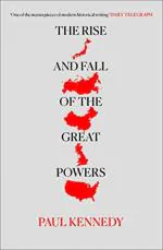 The Rise And Fall Of The Great Powers by Paul Kennedy