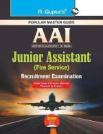 R. GUPTA'S POPULAR MASTER GUIDE AAI Airp or ts Auth or ity of India Juni or Assistant Fire Service Recruitment Exam Guide