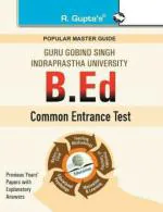 R. Gupta's Popular Master Guide _ GGSIPU: B.Ed. Entrance Exam Guide