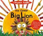 The Great Big Lion Drawn and Written by A 3 year old Mensa Prodigy Puffin Books for Children - Chryseis Knight, Puffin (25 July 2021)