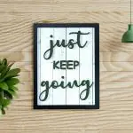 Chalk My Theme JUST Keep Going Motivational Quotes Wooden Wall Art with Wooden Frame and Words for Home, Office, Living Room, Café, Restaurand, and Co-Woking-32 X 44 cm
