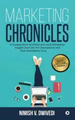 Marketing Chronicles : A Compendium of Global and Local Marketing Insights From the Pre-Smartphone and Post-Smartphone Eras