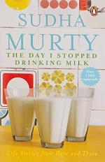 The Day I Stopped Drinking Milk Life Stories from Here and There by Sudha Murty