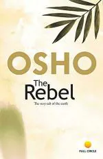 The Rebel OSHO (Author) Full Circle Publishing, Fifth Edition (1 March 2014) Paperback