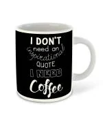 Whats Your Kick Funny Quotes Theme I need Coffee Quotes Design Printed White Ceramic Coffee and Tea Mug 325 ML