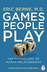 Games People Play The Psychology of Human Relationships by Eric Berne