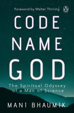 Code Name God The Spiritual Odyssey of a Man of Science by Mani Bhaumik