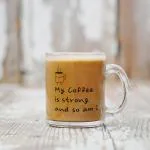Akipi My Coffee is Strong Transparent Glass Coffee and Tea Mug ARM517