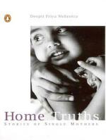 Home Truths- Stories of Single Mothers Deepti Priya Mehrotra Penguin (23 May 2016) Paperback
