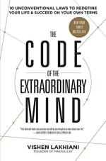The Code of the Extraordinary Mind 10 Unconventional Laws to Redefine Your Life and Succeed on Your Own Terms by VISHEN LAKHIANI
