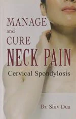 Manage And Cure Neck Pain Cervical Spondylosis Dua Shiv, Paperback 244 Pages