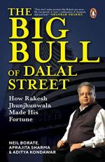 The Big Bull of Dalal Street How Rakesh Jhunjhunwala Made His Fortune by Neil Borate, Aprajita Sharma and Aditya Kondawar_Penguin Random House India