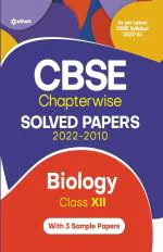CBSE Biology Chapterwise Solved Papers Class 12 for 2023 Exam (As per Latest CBSE syllabus 2022-23)_Arihant Publications (India) Limited