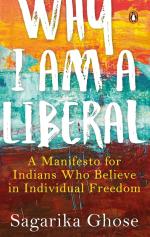 Why I Am A Liberal - A Manifesto for Indians Who Believe in individual Freedom Hardcover - Sagarika Ghose, Penguin Viking (7 December 2018)