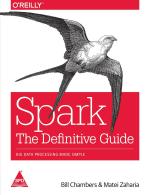 Spark The Definitive Guide Big Data Processing Made Simple Bill Chambers, Matei Zaharia Paperback 604 Pages