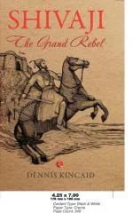 SHIVAJI THE GRAND REBEL Dennis Kincaid Paper Back 345 Pages Rupa Publications India Pvt Ltd