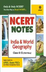 NCERT Notes India & World Geography Class 6-12 (Old+New) for UPSC , State PSC and Other Competitive Exams_Arihant Publications (India) Limited