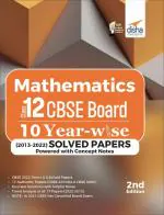 Mathematics Class 12 CBSE Board 10 YEAR-WISE (2013 - 2022) Solved Papers powered with Concept Notes 2nd Edition