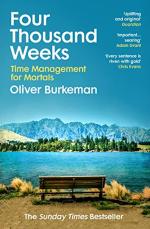 Four Thousand Weeks The Smash-hit Sunday Times Bestseller That Will Change Your Life by Oliver Burkeman