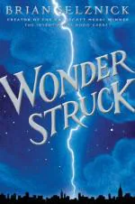 Wonderstruck Schneider Family Book Award - Middle School Winner Hardcover - Brian Selznick, Scholastic 1st Edition (20 December 2017)