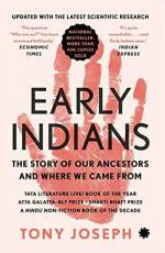 Early Indians The Story of Our Ancestors and Where We Came from by Tony Joseph