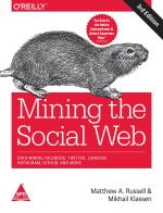 Computer Book Shop Mining The Social Web - Data Mining Facebbok, Twitter, Linkedin, Instagram, Github And More, Third Edition Mikhail Klassen, Mathew A. Russell Paperback 436 Pages