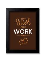 Blue Nexus Don’t Wish Work for it Motivational Quotes Wall Poster with Wall Frame Room Art Painting Collection A4 size 10x13