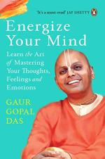 Energize Your Mind Learn the Art of Mastering Your Thoughts, Feelings and Emotions by Gaur Gopal Das_Penguin Random House India_Penguin Random House India
