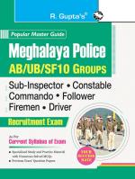 R. Gupta's Popular Master Guide - Meghalaya Police: AB/UB/SF10 Groups (SI, Constable, Commando, Follower, Firemen, Driver) Recruitment Exam Guide