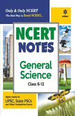 NCERT Notes General Science Class 6-12 (Old+New) for UPSC , State PSC and Other Competitive Exams_Arihant Publications (India) Limited