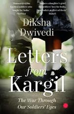 Letters From Kargil the Kargil War Through Our Soldiers Eyes by Diksha Dwivedi
