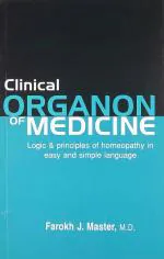 Clinical Organon Of Medicine - Logic And Principles Of Homeopathy In Easy And Simple Language Book by Dr.Farokh Jamshed Master B.Jain Regular First edition (1 April 2009)