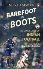 Barefoot to Boots The Many Lives of Indian Football Paperback Novy Kapadia Penguin Random House India (18 September 2017)
