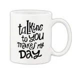 Mug Morning Quotes Mug Talking to You Makes My Day Coffee Ceramic Mug 325ml (White)